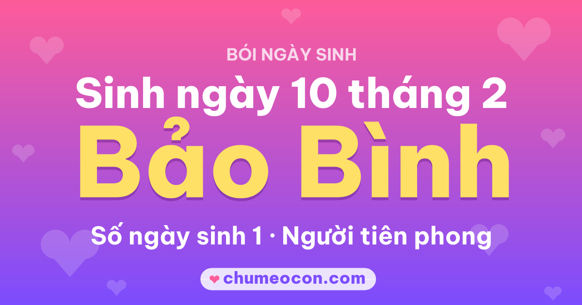 Ảnh kết quả: Sinh ngày 10 tháng 2: cung Bảo Bình, số ngày sinh 1