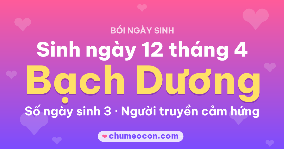 Ảnh kết quả: Sinh ngày 12 tháng 4: cung Bạch Dương, số ngày sinh 3