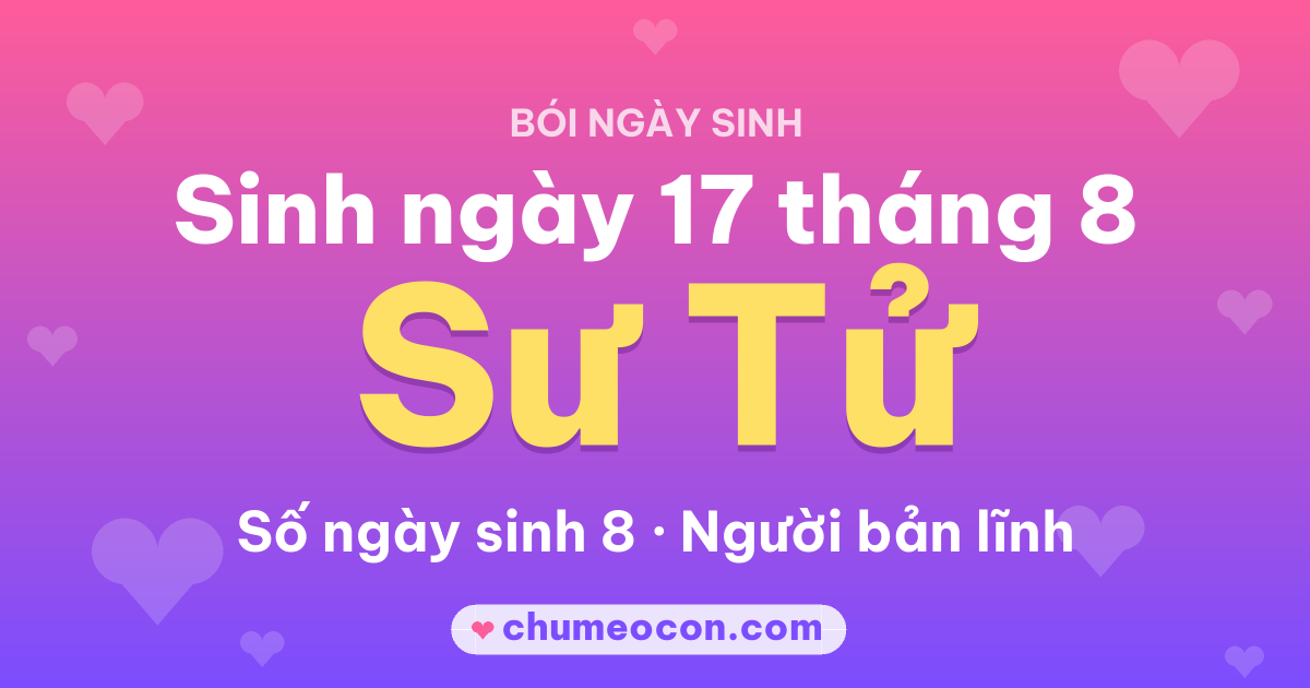 Ảnh kết quả: Sinh ngày 17 tháng 8: cung Sư Tử, số ngày sinh 8