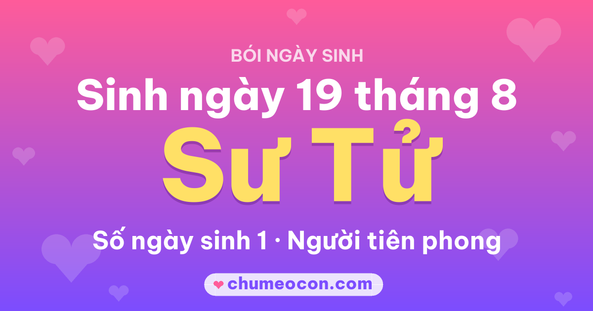 Ảnh kết quả: Sinh ngày 19 tháng 8: cung Sư Tử, số ngày sinh 1