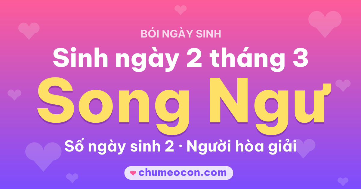 Ảnh kết quả: Sinh ngày 2 tháng 3: cung Song Ngư, số ngày sinh 2