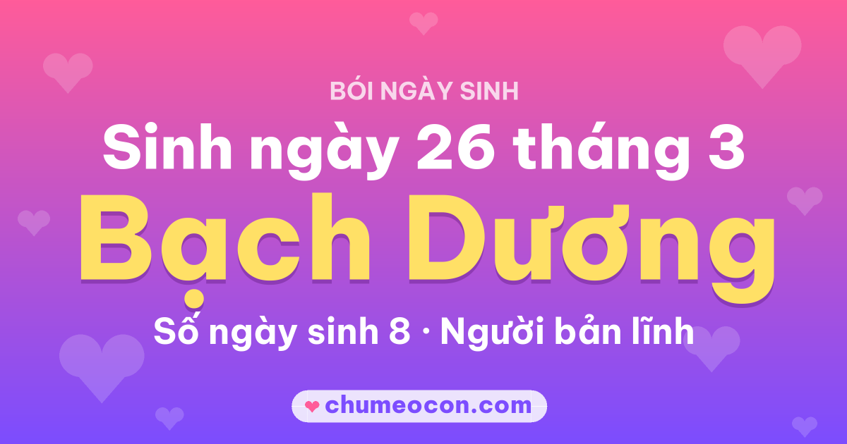 Ảnh kết quả: Sinh ngày 26 tháng 3: cung Bạch Dương, số ngày sinh 8