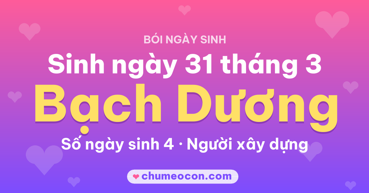 Ảnh kết quả: Sinh ngày 31 tháng 3: cung Bạch Dương, số ngày sinh 4